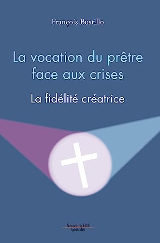 La vocation du prêtre face aux crises: La fidélité créatrice von NOUVELLE CITE