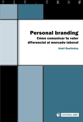 Personal branding. Cómo comunicar tu valor diferencial al mercado laboral (TIC.CERO, Band 46) von Editorial UOC, S.L.