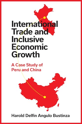 International Trade and Inclusive Economic Growth: A Case Study of Peru and China von Emerald Publishing Limited