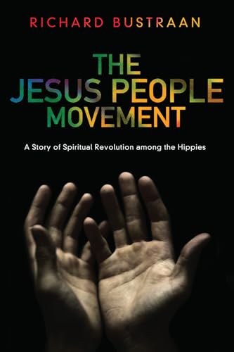 The Jesus People Movement: A Story of Spiritual Revolution among the Hippies von Pickwick Publications