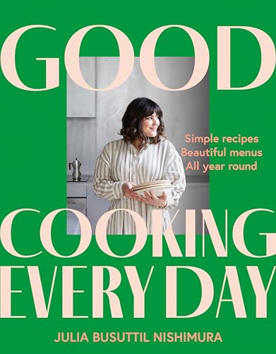 Good Cooking Every Day: Simple recipes. Beautiful menus. All year round.