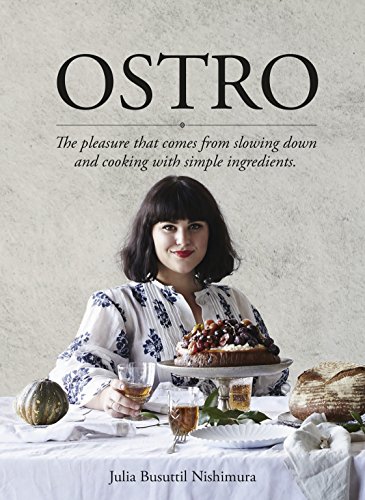 Ostro: The Pleasure That Comes from Slowing Down and Cooking with Simple Ingredients Ostro: The Pleasure That Comes from Slowing Down and Cooking with Simple Ingredients