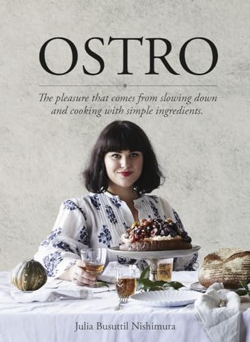 Ostro: The Pleasure That Comes from Slowing Down and Cooking with Simple Ingredients von Plum