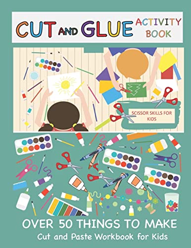 Cut and Glue Activity Book: Cut and Paste Workbook for Kids: Scissor Skills for Kids Over 50 Things to Make: Cutting and Pasting Book for Kids (Cut and Paste Books, Band 1) von Independently Published