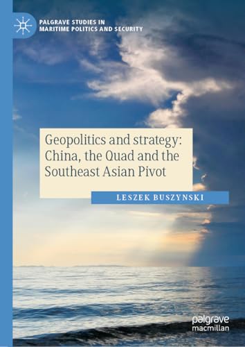 Geopolitics and strategy: China, the Quad and the Southeast Asian Pivot (Palgrave Studies in Maritime Politics and Security) von Palgrave Macmillan