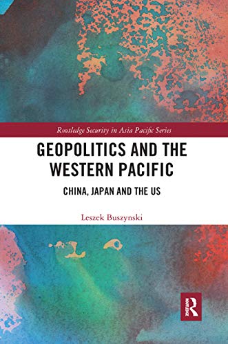Geopolitics and the Western Pacific: China, Japan and the Us (Routledge Security in Asia Pacific)