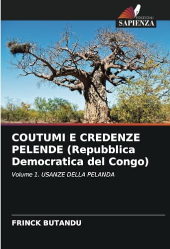 COUTUMI E CREDENZE PELENDE (Repubblica Democratica del Congo): Volume 1. USANZE DELLA PELANDA von Edizioni Sapienza