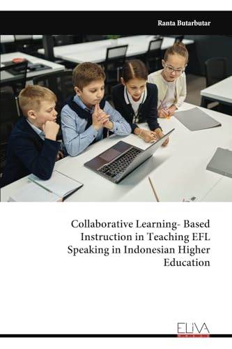 Collaborative Learning- Based Instruction in Teaching EFL Speaking in Indonesian Higher Education von Eliva Press