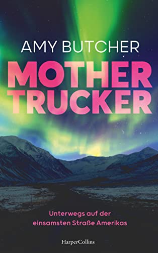 Mothertrucker – Unterwegs auf der einsamsten Straße Amerikas von HarperCollins