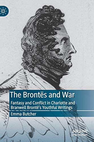 The Brontës and War: Fantasy and Conflict in Charlotte and Branwell Brontë’s Youthful Writings