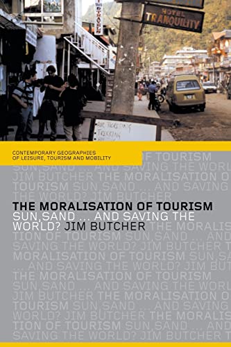 The Moralisation of Tourism: Sun, Sand . . . and Saving the World? (Contemporary Geographies of Leisure, Tourism and Mobility) von Routledge