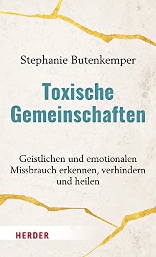 Toxische Gemeinschaften: Geistlichen und emotionalen Missbrauch erkennen, verhindern und heilen von Verlag Herder