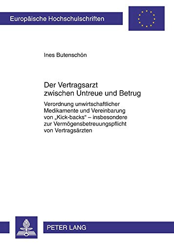 Der Vertragsarzt zwischen Untreue und Betrug: Verordnung unwirtschaftlicher Medikamente und Vereinbarung von «Kick-backs» – insbesondere zur ... Hochschulschriften Recht, Band 5255)