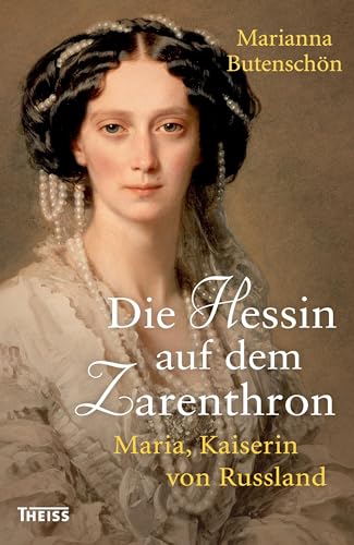 Die Hessin auf dem Zarenthron: Maria, Kaiserin von Russland