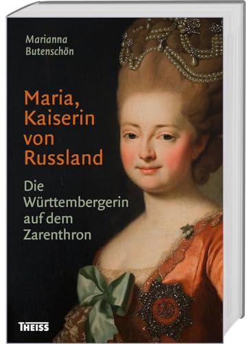 Maria, Kaiserin von Russland: Die Württembergerin auf dem Zarenthron