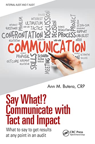 Say What!? Communicate with Tact and Impact: What to say to get results at any point in an audit (Internal Audit and IT Audit) von CRC Press