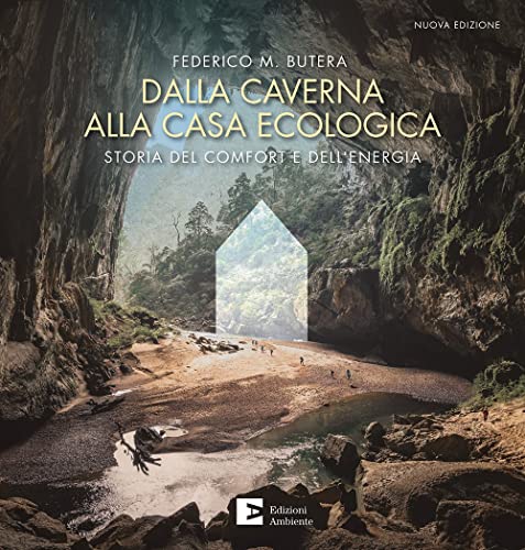 Dalla caverna alla casa ecologica. Storia del comfort e dell'energia. Nuova ediz. von Edizioni Ambiente