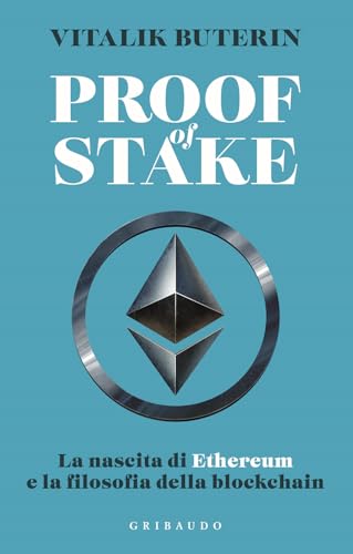 Proof of stake. La nascita di Ethereum e la filosofia della Blockchain (Straordinariamente) von Gribaudo