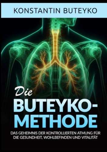 DIE BUTEYKO-METHODE: Das geheimnis der kontrollierten atmung für die gesundheit, wohlbefinden und vitalität von Stargatebook