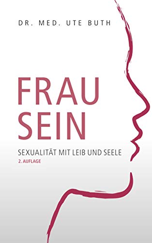 Frau sein: Sexualität mit Leib und Seele