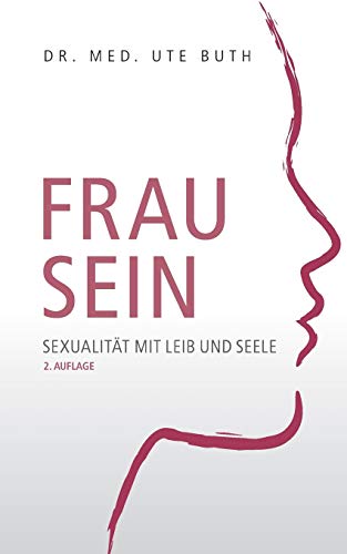 Frau sein: Sexualität mit Leib und Seele von Books on Demand