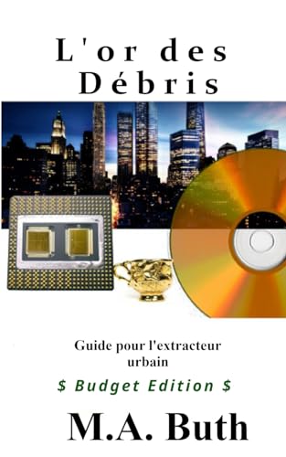L'or des débris: Guide pour l'extracteur urbain (Budget Edition)