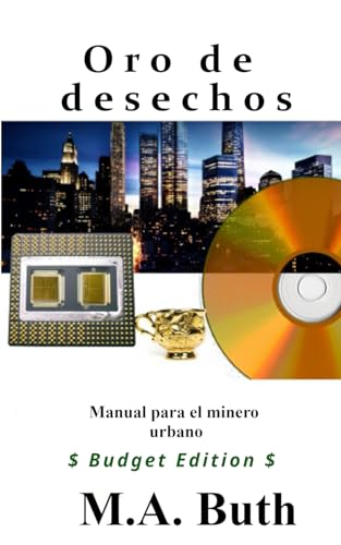 Oro de desechos: Manual para el minero urbano (Budget Edition)