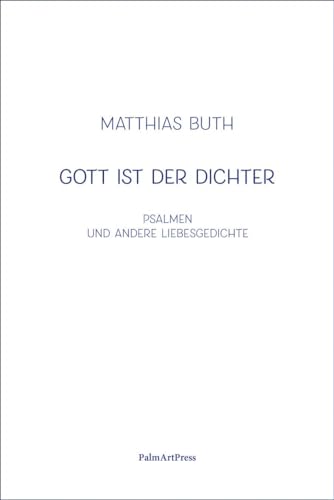Gott ist der Dichter: Psalmen und andere Liebesgedichte von PalmArtPress