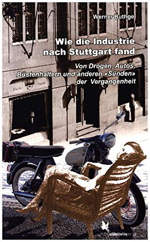 Wie die Industrie nach Stuttgart fand: Von Drogen, Autos, Büstenhaltern und anderen «Sünden» der Vergangenhei Wie die Industrie nach Stuttgart fand: Von Drogen, Autos, Büstenhaltern und anderen «Sünden» der Vergangenhei