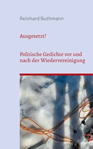 Ausgesetzt!: Politische Gedichte vor und nach der Wiedervereinigung von Books on Demand