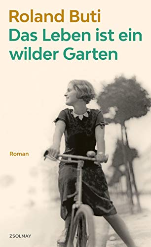 Das Leben ist ein wilder Garten: Roman von Zsolnay-Verlag