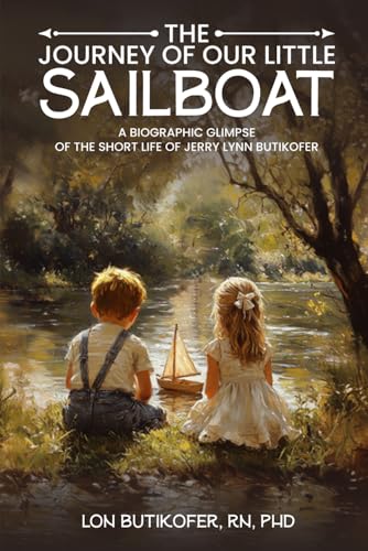 The Journey of Our Little Sailboat: A Biographic Glimpse of the Short Life of Jerry Lynn Butikofer von Writers Publishing Lab