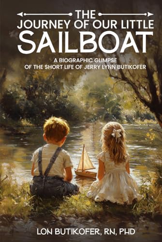 The Journey of Our Little Sailboat: A Biographic Glimpse of the Short Life of Jerry Lynn Butikofer The Journey of Our Little Sailboat: A Biographic Glimpse of the Short Life of Jerry Lynn Butikofer von Writers Publishing Lab