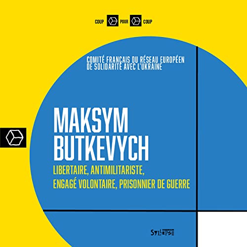 Maksym Butkevych: Libertaire, antimilitariste, engagé volontaire, prisonnier de guerre von SYLLEPSE
