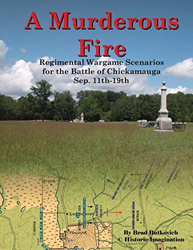 A Murderous Fire: Regimental Wargame Scenarios For The Battle of Chickamauga: Sep. 11th - 19th von Historic Imagination LLC
