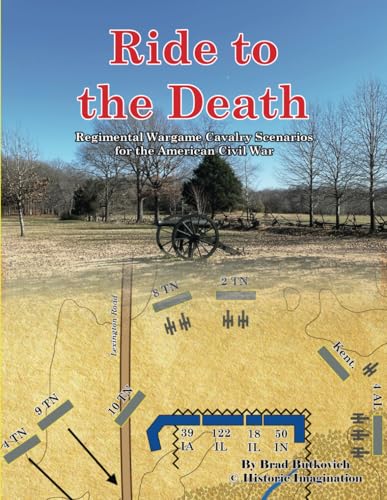 Ride to the Death: Regimental Wargame Cavalry Scenarios For the American Civil War von Historic Imagination LLC