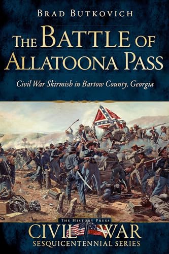 The Battle of Allatoona Pass: Civil War Skirmish in Bartow County, Georgia (Civil War Sesquicentennial)