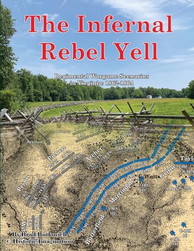 The Infernal Rebel Yell: Regimental Wargame Scenarios in Virginia: 1862-1864