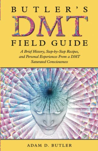 Butler's DMT Field Guide: A Brief History, Step-by-Step Recipes, and Personal Experiences From a DMT Saturated Consciousness von Stillwater River Publications