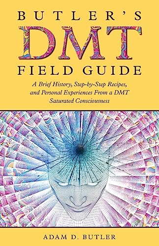 Butler's DMT Field Guide: A Brief History, Step-by-Step Recipes, and Personal Experiences From a DMT Saturated Consciousness von Stillwater River Publications