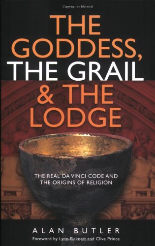 The Goddess, the Grail & the Lodge: Tracing the Orgins of Religion von John Hunt Publishing