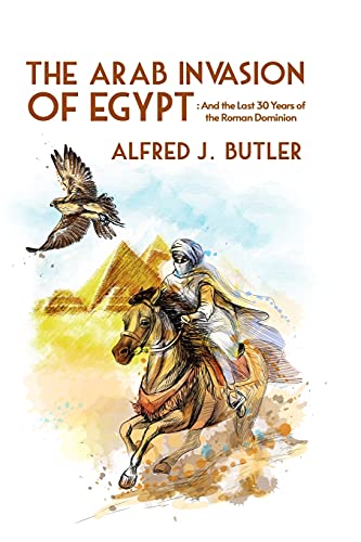 The Arab Conquest of Egypt: And the Last 30 Years of the Roman Dominion Paperback von Lushena Books