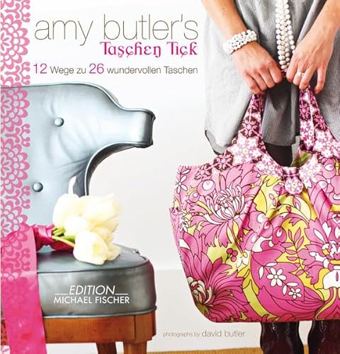 Amy Butlers Taschen-Tick: 12 Wege zu 26 wundervollen Taschen