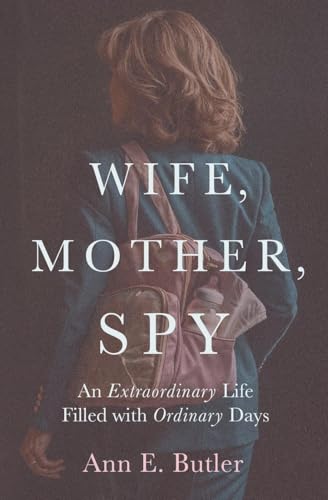 Wife, Mother, Spy - An Extraordinary Life Filled with Ordinary Days von AEB Associates