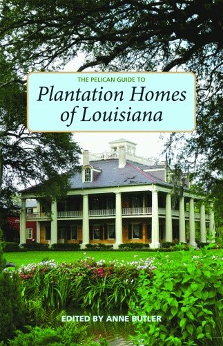 The Pelican Guide to Plantation Homes of Louisiana (Pelican Guides)