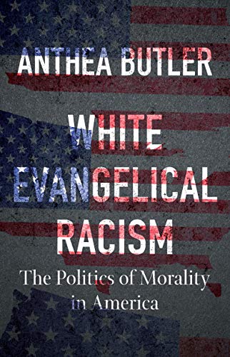 White Evangelical Racism: The Politics of Morality in America (A Ferris and Ferris Book) von University of North Carolina Press