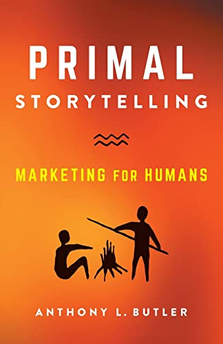 Primal Storytelling: Marketing for Humans von Lioncrest Publishing