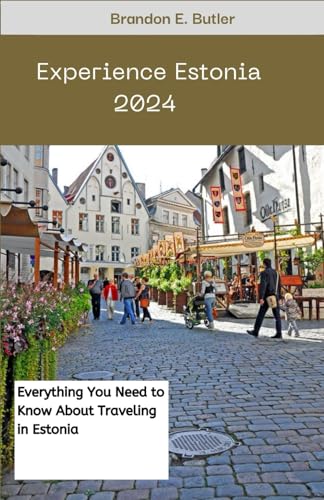 Experience Estonia 2024: Everything you need to know about Traveling in Estonia von Independently published