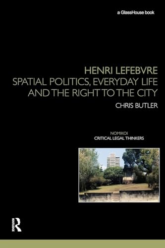 Henri Lefebvre: Spatial Politics, Everyday Life and the Right to the City (Nomikoi: Critical Legal Thinkers) von Routledge Cavendish