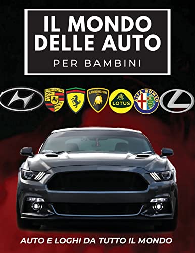 Il Mondo Delle Auto Per Bambini: Libro colorato per bambini, loghi di marchi automobilistici con belle immagini di auto da tutto il mondo, apprendimento dei marchi automobilistici dalla A alla Z. Il Mondo Delle Auto Per Bambini: Libro colorato per bambini, loghi di marchi automobilistici con belle immagini di auto da tutto il mondo, apprendimento dei marchi automobilistici dalla A alla Z.